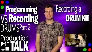 Programming Drums vs Recording Drums - Recording a Drum Kit (Part 2)