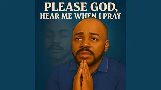 Please God, Hear Me When I Pray