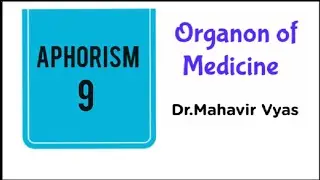 Organon of Medicine : Aphorism-9 : Dr.Mahavir Vyas