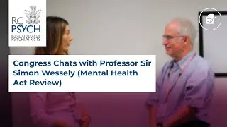 Congress Chats with Professor Sir Simon Wessely (Mental Health Act Review)