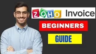 HOW TO USE ZOHO INVOICE BEGINNERS GUIDE 2024,SMALL BUSINESS ESSENTIALS