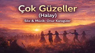 Çok Güzeller (Halay) – Söz & Müzik: Onur Karagüler | AI-Assisted Visuals & Music