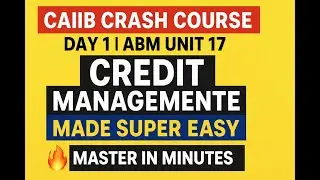 🔥CAIIB Crash Course Day 1 | ABM Unit 17 | Credit Management Made Super Easy💯 | Master in Minutes🎯
