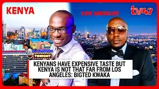 Kenyans have expensive taste but Kenya is not that far from Los Angeles: BigTed Kwaka (PART 1)