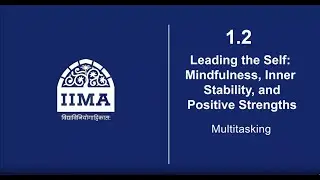 Leadership Skill Course - 1.2 Mindfulness and Inner Stability - Multitasking by IIMA
