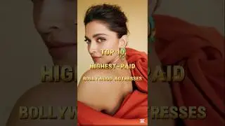 Top 10 Highest-Paid Bollywood Actresses in the World
