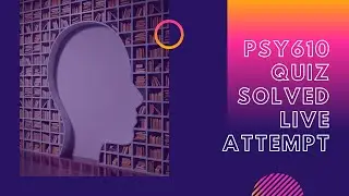 Psy610 Quiz Solved Live Attempt