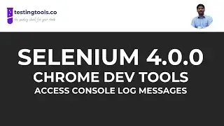 05 - Selenium 4.0.0  - Chrome Dev Tools  Example to Access Console Logs