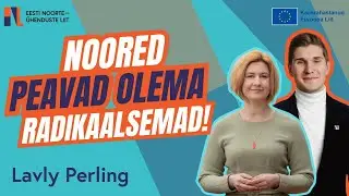 Noored peavad olema radikaalsemad - Lavly Perling | Parempoolsed