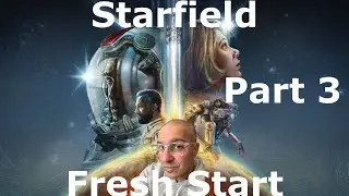 Starfield Fresh Start Part 3