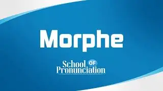 Learn How To Pronounce Morphe