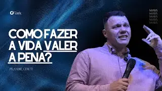 Como fazer a vida valer a pena ? | Pr. André Ceruti