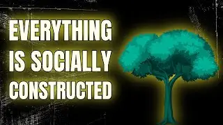 The Social Construction of Trees and Everything Else - A Film