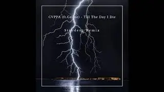 CVPPA (ft. Celine) - Till The Day I Die (Strydent Remix)