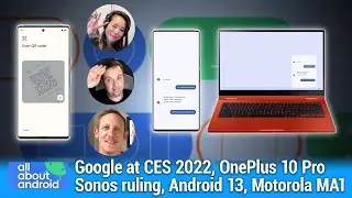 Политика чата &mdash; Google на выставке CES 2022, решение Sonos, Android 13, Motorola MA1, OnePlus 10 Pro