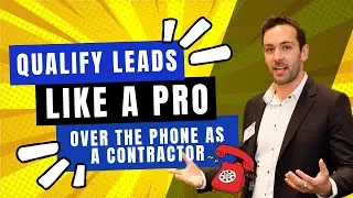 How To Qualify Leads Over The Phone (Contractor, Home Builders & Construction)