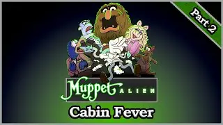 DnDark Presents: Muppet Alien Part 2 - Cabin Fever