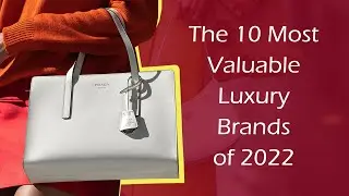 The 10 Most Valuable Luxury Brands of 2022
