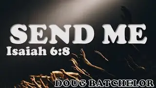 Send Me - Isaiah 6:8 - Doug Batchelor 2008 - AUDIO/ mini-video