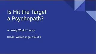 Is Hit the Target a Psychopath? | A Lovely World Theory