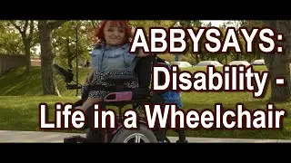 AbbySays: Disability - Life in a Wheelchair