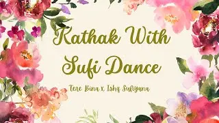 Kathak with Sufi Dance || Tere Bina x Ishq Sufiyana || Blooming Talents