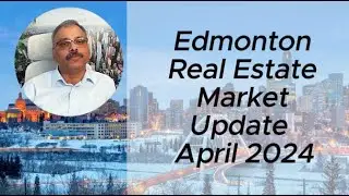 Edmonton Real Estate Market May 2024 Update (April Stats)