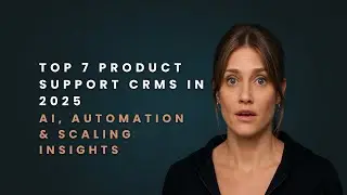 Top 7 Product Support CRMs in 2025: AI, Automation & Scaling Insights