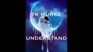 TK Murke - Understand