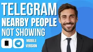 How to Fix Nearby People Not Showing on Telegram (new method)