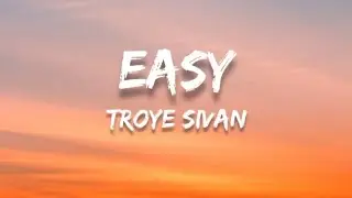 Troye Sivan - Easy (LYRICS)