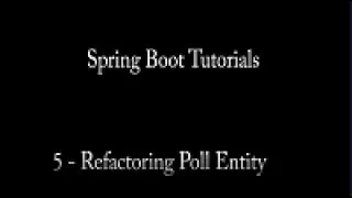 Tutorial 5 - Spring Boot Refactoring Poll Entity