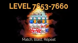 Match, Blast, Repeat | Levels 7653&ndash;7660 | Candy Crush Saga
