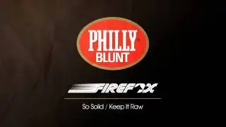 Firefox - Keep It Raw [Philly Blunt]