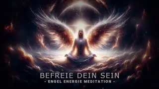 Befreie Dein Sein | Engel Energie Meditation