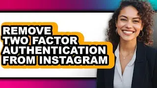 How to Remove Two Factor Authentication from Instagram - Full Guide