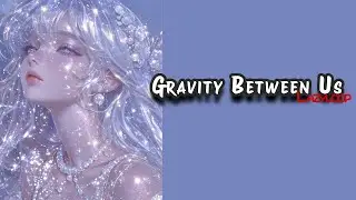 Gravity between us 💜