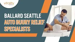 Ballard Seattle Auto Injury Relief Specialists