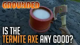 Grounded - Is The Termite Axe Any Good?