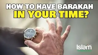 HOW TO ACHIEVE BARAKAH IN YOUR TIME?