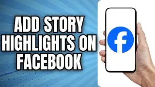 How To Add Story Highlights On Facebook (Full Guide) | How to Create Highlights on Facebook