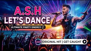 A.S.H - Let&rsquo;s Dance (Official Music Video)
