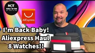 I'm Back Baby! New Aliexpress Haul, 8 Watches!!