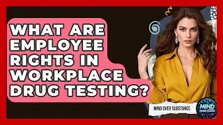What Are Employee Rights In Workplace Drug Testing? - Mind Over Substance