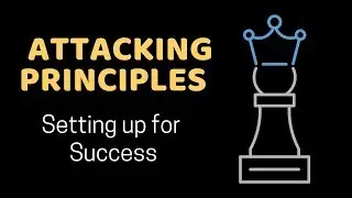 Attacking Principles #1 | Setup Your Position for Success | GM Molton
