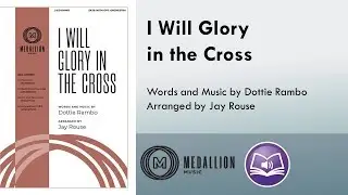 I Will Glory in the Cross (SATB) - Dottie Rambo, arr. Jay Rouse