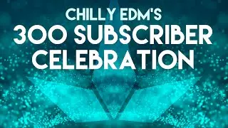 ChillyEDM's 300 Subscriber Celebration - Mixed by Permafrost