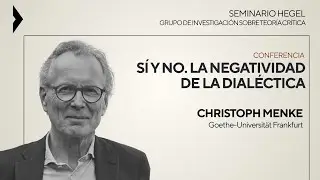 Christoph Menke |  Seminario Hegel | S&iacute; y no. La negatividad de la dial&eacute;ctica