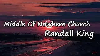 Randall King - Middle Of Nowhere Church  Lyrics