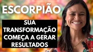♏ ESCORPI&Atilde;O &ndash; SUA TRANSFORMA&Ccedil;&Atilde;O COME&Ccedil;A A GERAR RESULTADOS